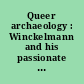 Queer archaeology : Winckelmann and his passionate followers ; queer archaeology, egyptology and the history of arts since 1750