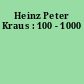 Heinz Peter Kraus : 100 - 1000