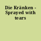 Die Kränken - Sprayed with tears