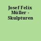 Josef Felix Müller - Skulpturen