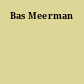 Bas Meerman