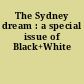 The Sydney dream : a special issue of Black+White