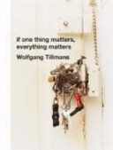 If one thing matters, everything matters - Wolfgang Tillmans
