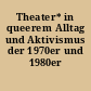 Theater* in queerem Alltag und Aktivismus der 1970er und 1980er Jahre