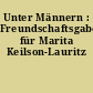 Unter Männern : Freundschaftsgabe für Marita Keilson-Lauritz