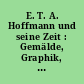 E. T. A. Hoffmann und seine Zeit : Gemälde, Graphik, Dokumente, Bücher, Photographien