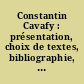 Constantin Cavafy : présentation, choix de textes, bibliographie, portraits, fac-similés