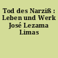 Tod des Narziß : Leben und Werk José Lezama Limas