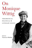 On Monique Wittig : theoretical, political, and literary essays