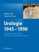 Urologie 1945 - 1990 : Entwicklung und Vernetzung der Medizin in beiden deutschen Staaten