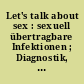 Let's talk about sex : sexuell übertragbare Infektionen ; Diagnostik, Behandlung, Gesprächsführung
