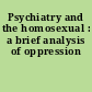 Psychiatry and the homosexual : a brief analysis of oppression
