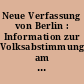 Neue Verfassung von Berlin : Information zur Volksabstimmung am 22. Oktober 1995 - Keine Werbung