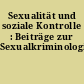 Sexualität und soziale Kontrolle : Beiträge zur Sexualkriminologie
