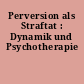 Perversion als Straftat : Dynamik und Psychotherapie