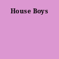 House Boys