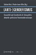 Anti-Genderismus : Sexualität und Geschlecht als Schauplätze aktueller politischer Auseinandersetzungen