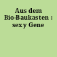 Aus dem Bio-Baukasten : sexy Gene