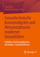 Sexualtechnische Konsumobjekte und Metamorphosen moderner Sexualitäten : Praktiken, Beziehungsformen, Identitäten, Sozialverhältnisse