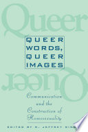 Queer words, queer images : communication and the construction of homosexuality