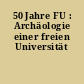 50 Jahre FU : Archäologie einer freien Universität