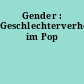 Gender : Geschlechterverhöltnisse im Pop