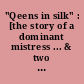 "Qeens in silk" : [the story of a dominant mistress ... & two "adaptable" males ; in photos