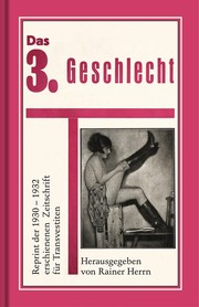 Das 3. Geschlecht : Reprint der 1930 - 1932 erschienenen Zeitschrift für Transvestiten