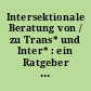 Intersektionale Beratung von / zu Trans* und Inter* : ein Ratgeber zu Transgeschlechtlichkeit, Intergeschlechtlichkeit und Mehrfachdiskriminierung