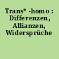 Trans* -homo : Differenzen, Allianzen, Widersprüche