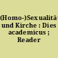 (Homo-)Sexualität und Kirche : Dies academicus ; Reader