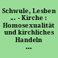 Schwule, Lesben ... - Kirche : Homosexualität und kirchliches Handeln ; Texte aus Kirche und Wissenschaft