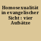 Homosexualität in evangelischer Sicht : vier Aufsätze