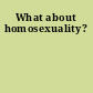 What about homosexuality?