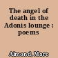 The angel of death in the Adonis lounge : poems