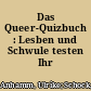 Das Queer-Quizbuch : Lesben und Schwule testen Ihr Wissen