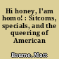 Hi honey, I'am homo! : Sitcoms, specials, and the queering of American culture