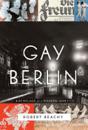 Gay Berlin : birthplace of a modern identity