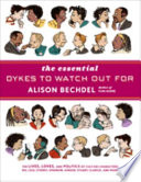 The essential dykes to watch out for : [the lives, loves, and politics of cult-fav characters Mo, Lois, Sydney, Sparrow, Ginger, Stuart, Clarice, and others]