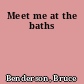 Meet me at the baths