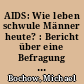 AIDS: Wie leben schwule Männer heute? : Bericht über eine Befragung im Auftrag der Deutschen AIDS-Hilfe