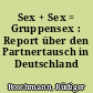 Sex + Sex = Gruppensex : Report über den Partnertausch in Deutschland