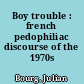 Boy trouble : french pedophiliac discourse of the 1970s