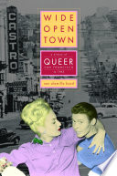 Wilde open town : a history of queer San Francisco to 1965