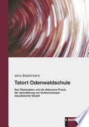Tatort Odenwaldschule : das Tätersystem und die diskursive Praxis der Aufarbeitung von Vorkommnissen sexualisierter Gewalt