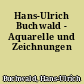 Hans-Ulrich Buchwald - Aquarelle und Zeichnungen