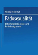Pädosexualität : Entstehungsbedingungen und Erscheinungsformen