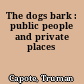 The dogs bark : public people and private places
