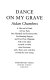 Dance on my grave : a life and a death in four parts one hundred and seventeen bits ...