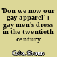 'Don we now our gay apparel' : gay men's dress in the twentieth century